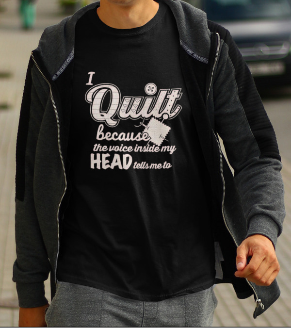 I Quilt Because The Voice Inside My Head Tells Me To Fun Sewing Patchwork T-Shirt
