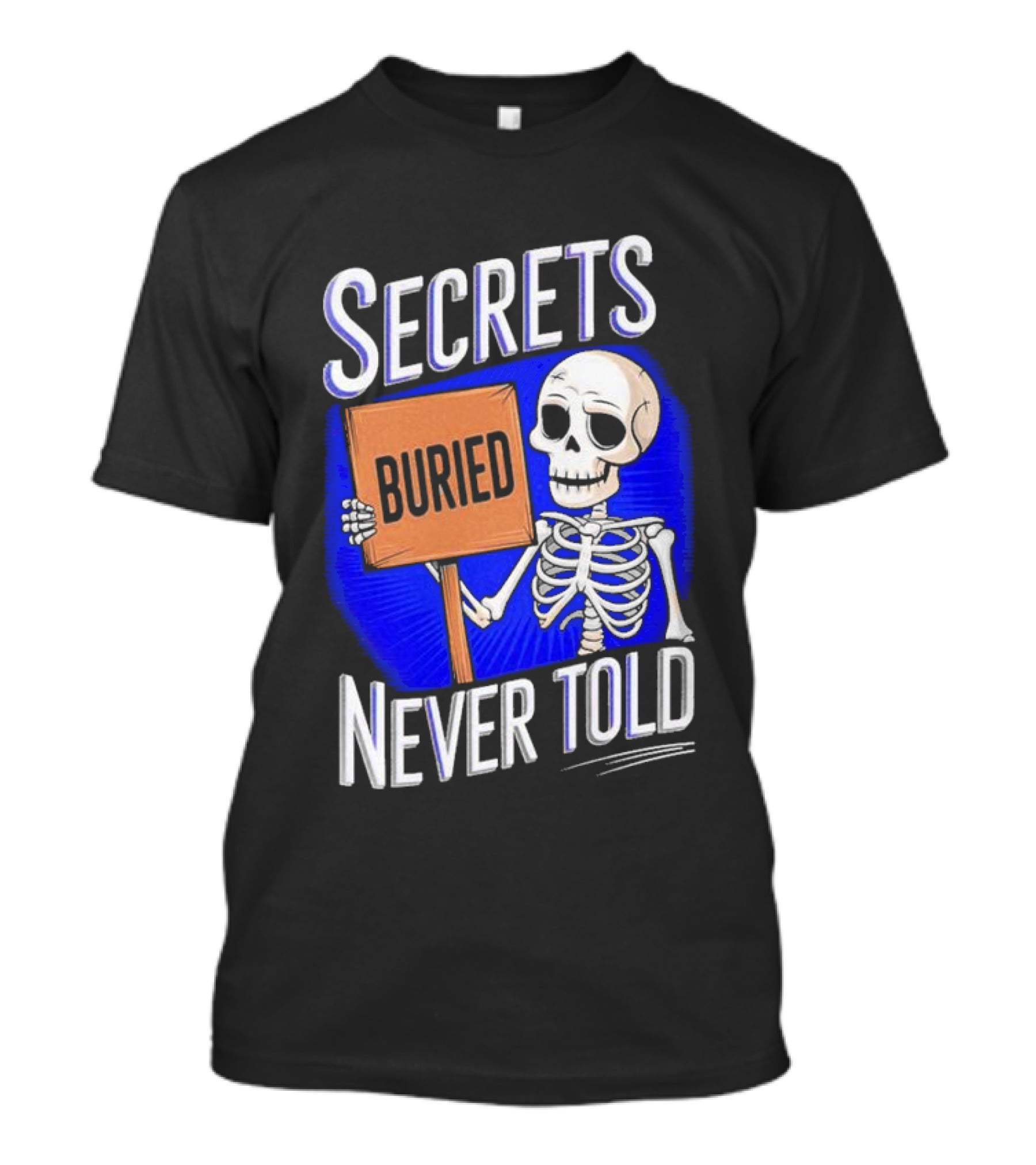 SECRETS BURIED NEVER TOLD Skeleton Holding Sign T-Shirt