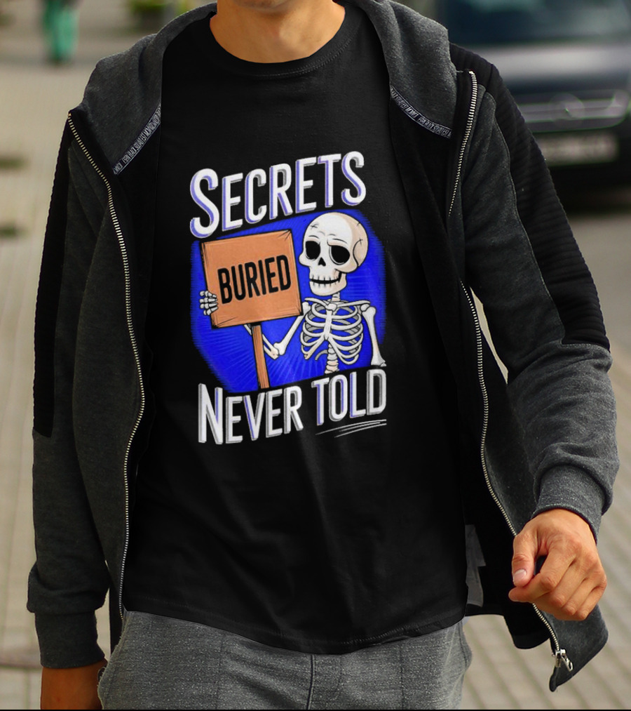 SECRETS BURIED NEVER TOLD Skeleton Holding Sign T-Shirt