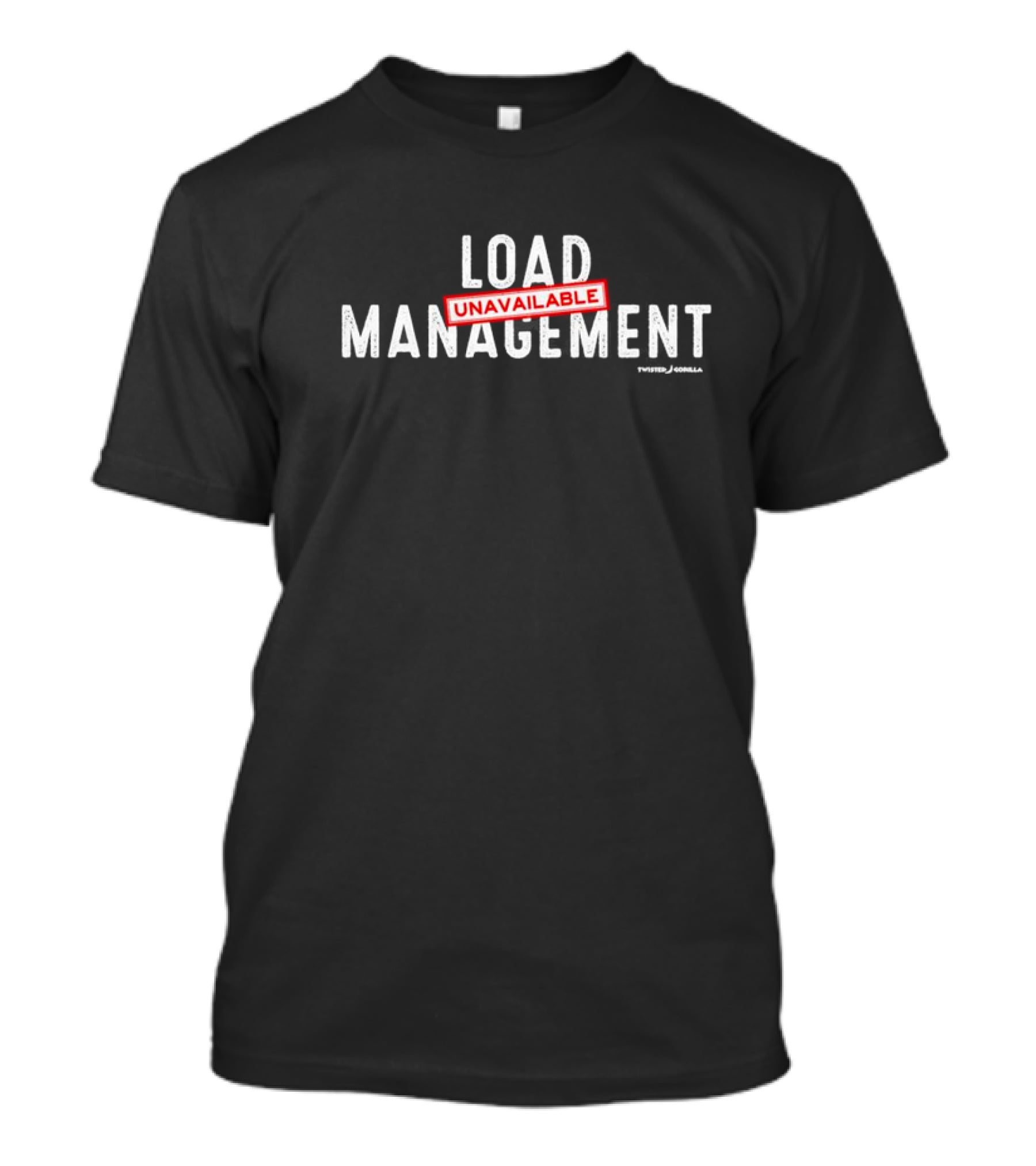 Load Management Unavailable Twisted Gorilla T-Shirt
