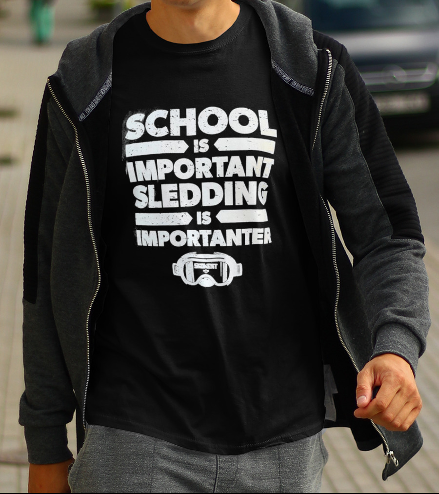 School Is Important Sledding Is Importanter Funny Winter Sports Goggles T-Shirt
