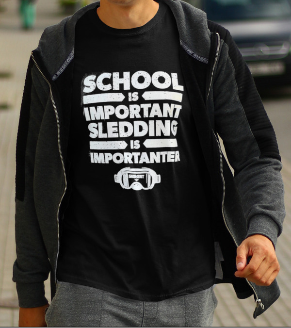 School Is Important Sledding Is Importanter Funny Winter Sports Goggles T-Shirt