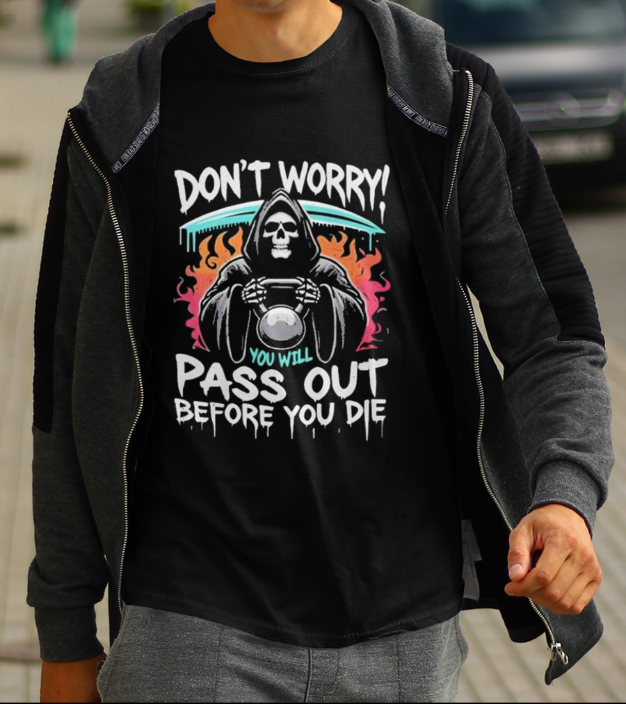 Don’t Worry You Will Pass Out Before You Die Grim Reaper Holding Kettlebell T-Shirt