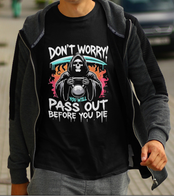 Don’t Worry You Will Pass Out Before You Die Grim Reaper Holding Kettlebell T-Shirt