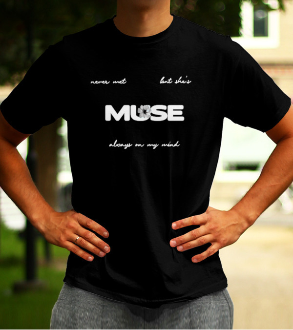 Never Met But She's Muse Always On My Mind T-Shirt