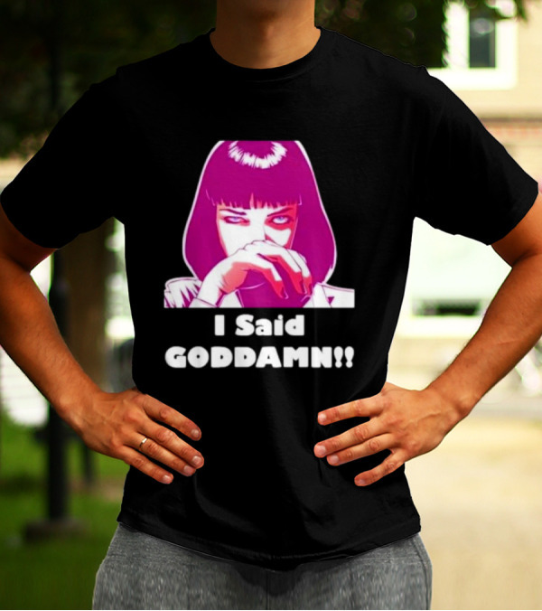 I Said Goddamn Pulp Fiction Mia Wallace Retro Movie T-Shirt