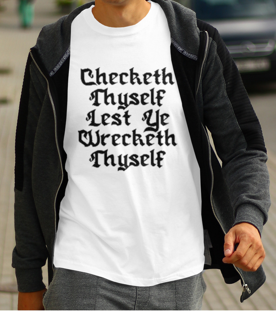 Checketh Thyself Lest Ye Wrecketh Thyself Medieval T-Shirt