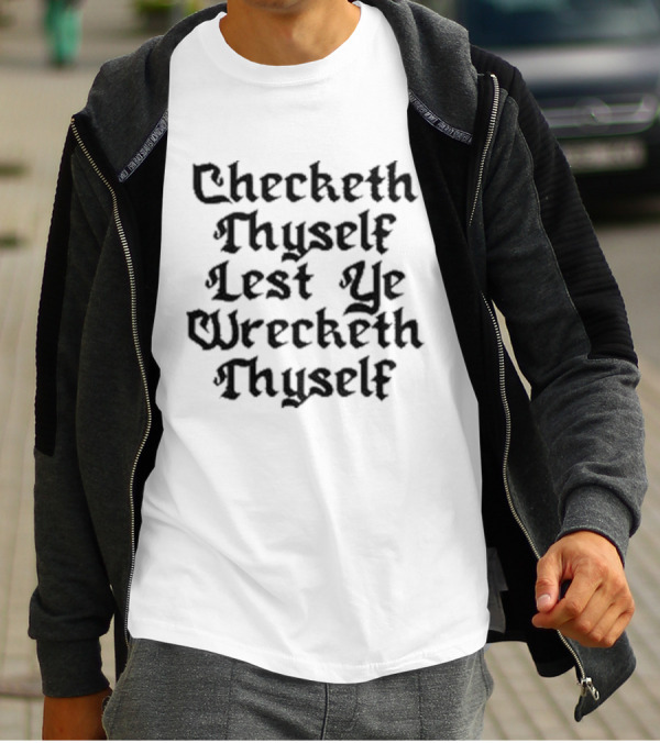 Checketh Thyself Lest Ye Wrecketh Thyself Medieval T-Shirt