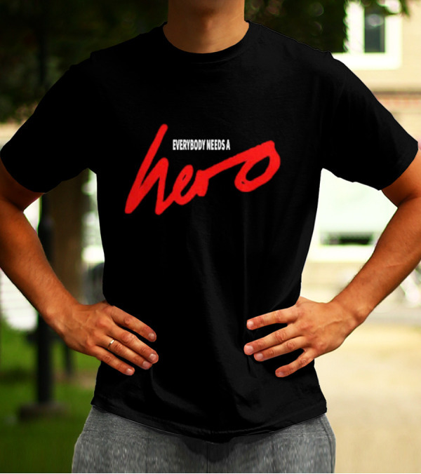 Everybody Needs A Hero T-Shirt
