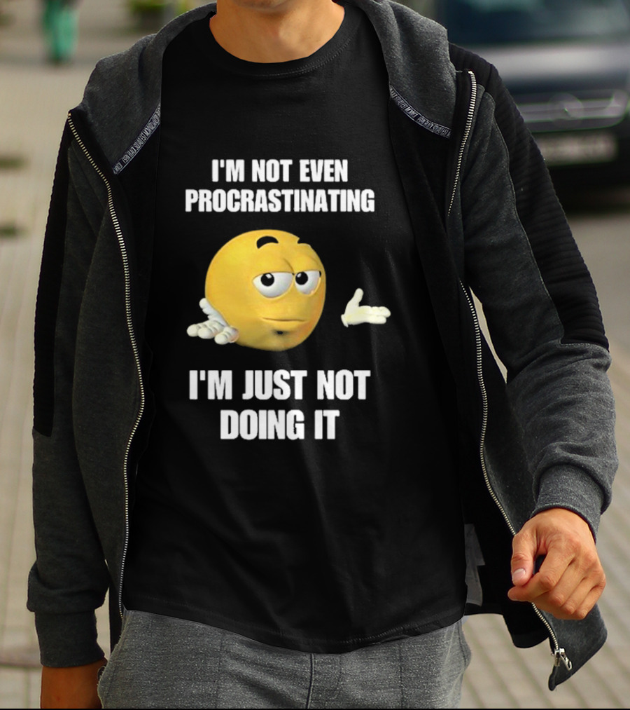 I'm Not Even Procrastinating I'm Just Not Doing It Shrugging Yellow Emoji T-Shirt