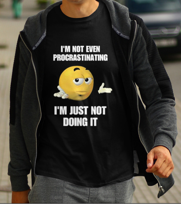 I'm Not Even Procrastinating I'm Just Not Doing It Shrugging Yellow Emoji T-Shirt