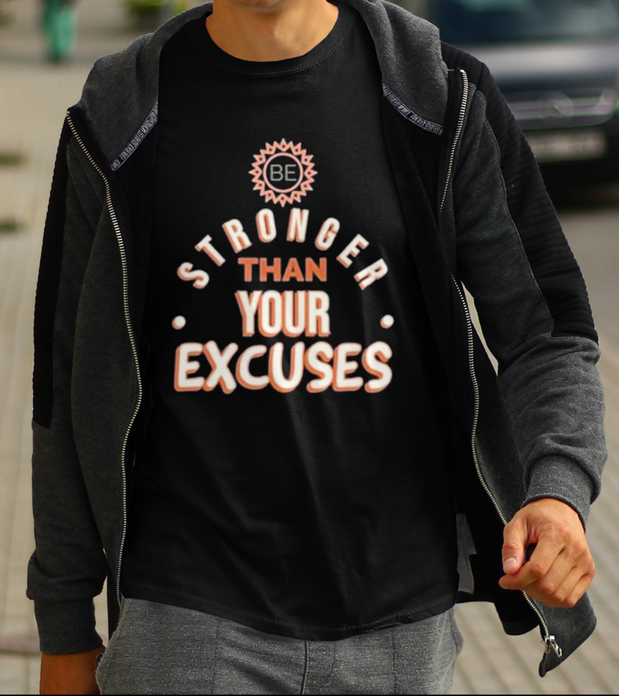 BE Stronger Than Your Excuses Must Have Positive Quote Essential T-Shirt