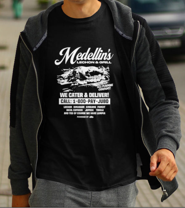 Medellin's Lechon And Grill We Cater And Deliver Call 1-800-PAY-JUBO Lechon Dinuguan Sinigang Pancit Bicol Express Jeprox Tinola Lumpia Powered By Jubo T-Shirt