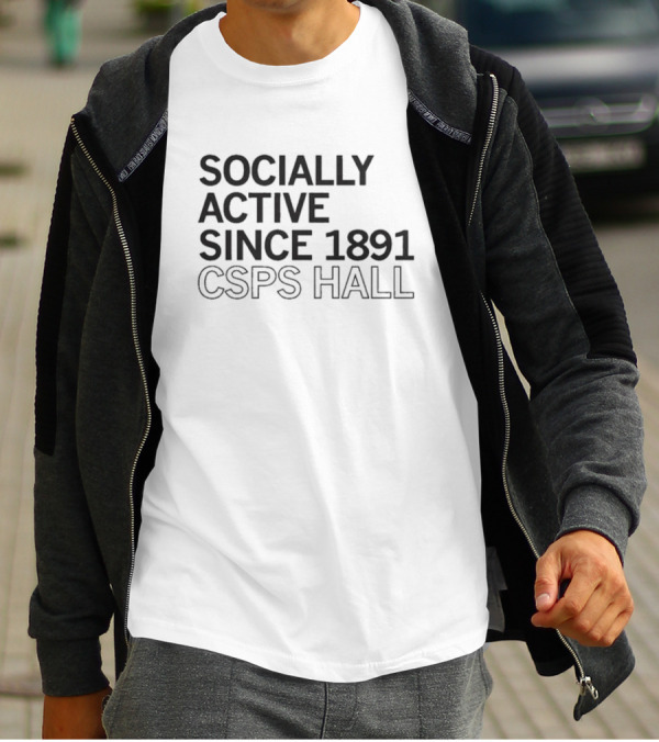 Socially Active Since 1891 CSPS Hall T-Shirt