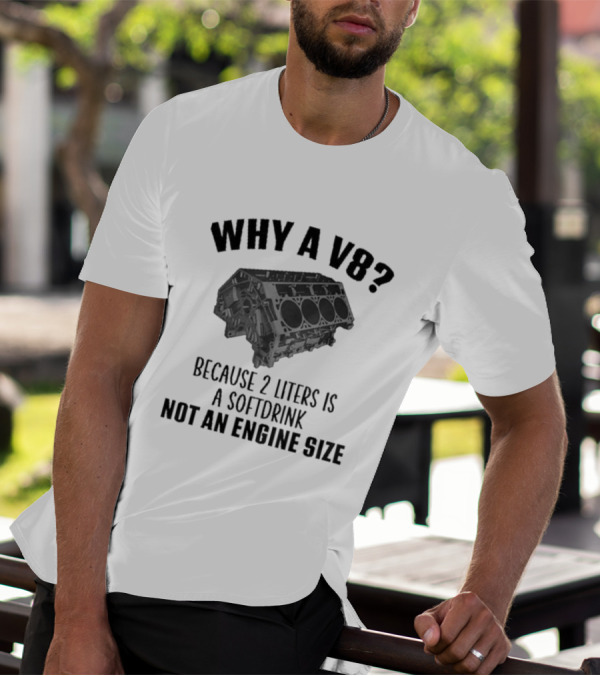 Why A V8 Engine Over 2 Liters Soft Drink Not An Engine Size T-Shirt