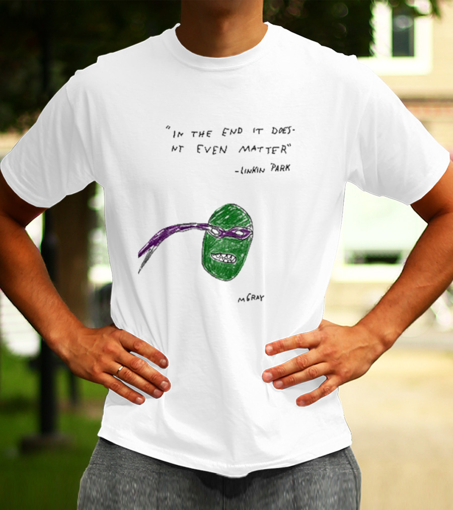 In The End It Doesnt Even Matter Linkin Park Ninja Turtle Mashup MCRAY T-Shirt