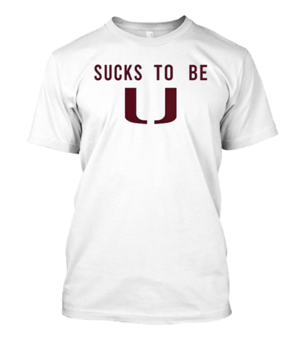 Sucks To Be U T-Shirt