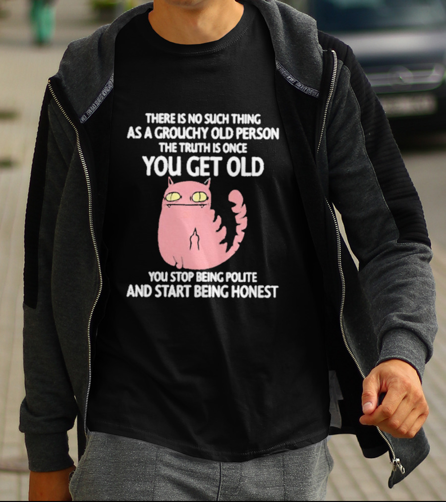 Grouchy Old Person Truth Cat: Once You Get Old You Stop Being Polite And Start Being Honest T-Shirt