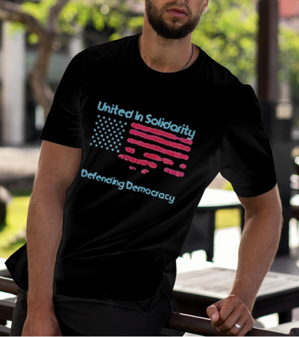 United In Solidarity Defending Democracy American Flag T-Shirt
