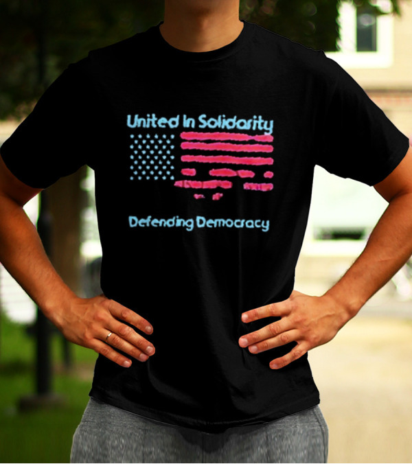 United In Solidarity Defending Democracy American Flag T-Shirt