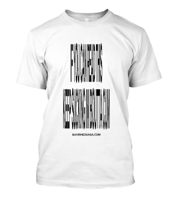 If You Can Read This Keep Sucking Im Boutta Cum Banishedsucks Banisheduasa.com T-Shirt