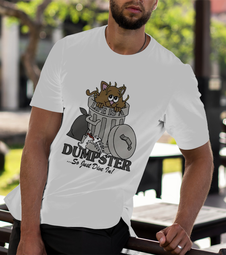 Life Is A Dumpster So Just Dive In Cute Cat In Trash Can T-Shirt