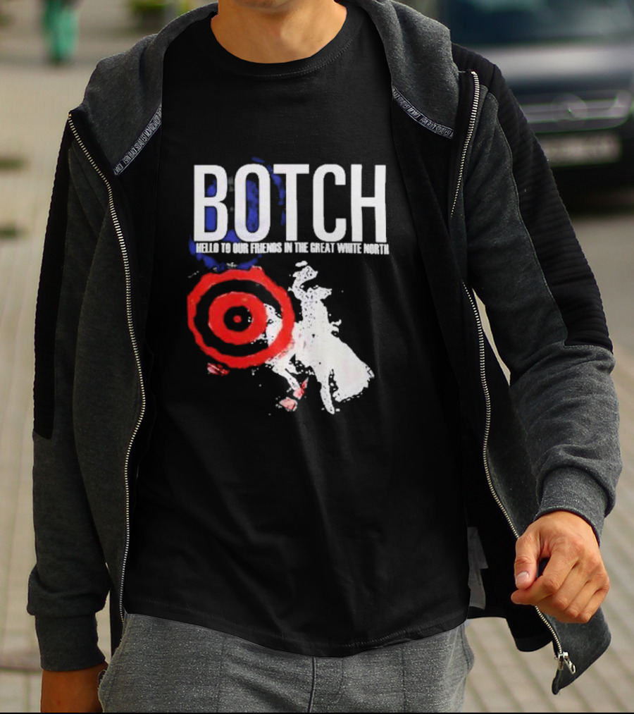 Botch Hello To Our Friends In The Great White North T-Shirt