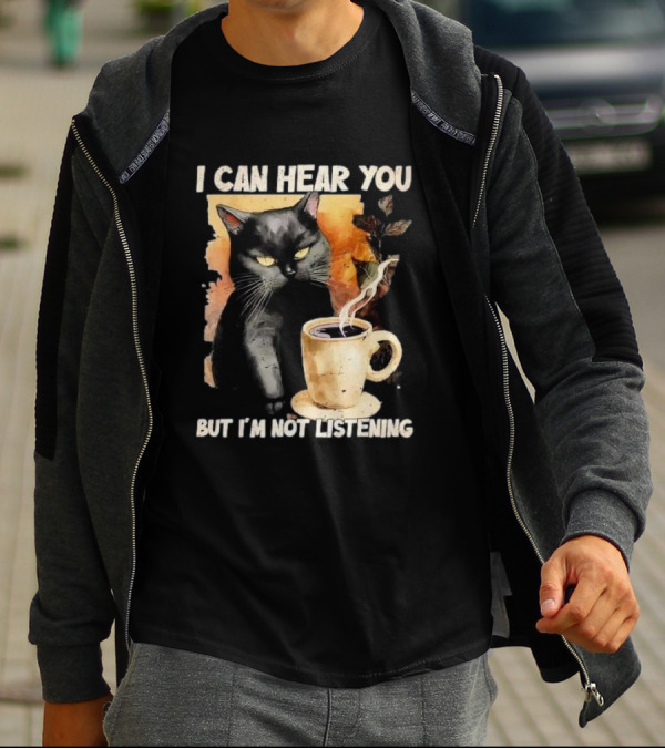 I Can Hear You But I'm Not Listening Black Cat And Coffee T-Shirt