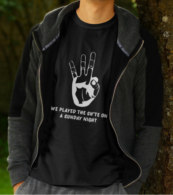 We Played The Sh’te On A Sunday Night Hand Gesture T-Shirt