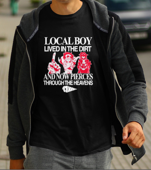 Local Boy Lived In The Dirt And Now Pierces Through The Heavens Gurren Lagann Kamina Simon Yoko Anime Drill Power Determination T-Shirt