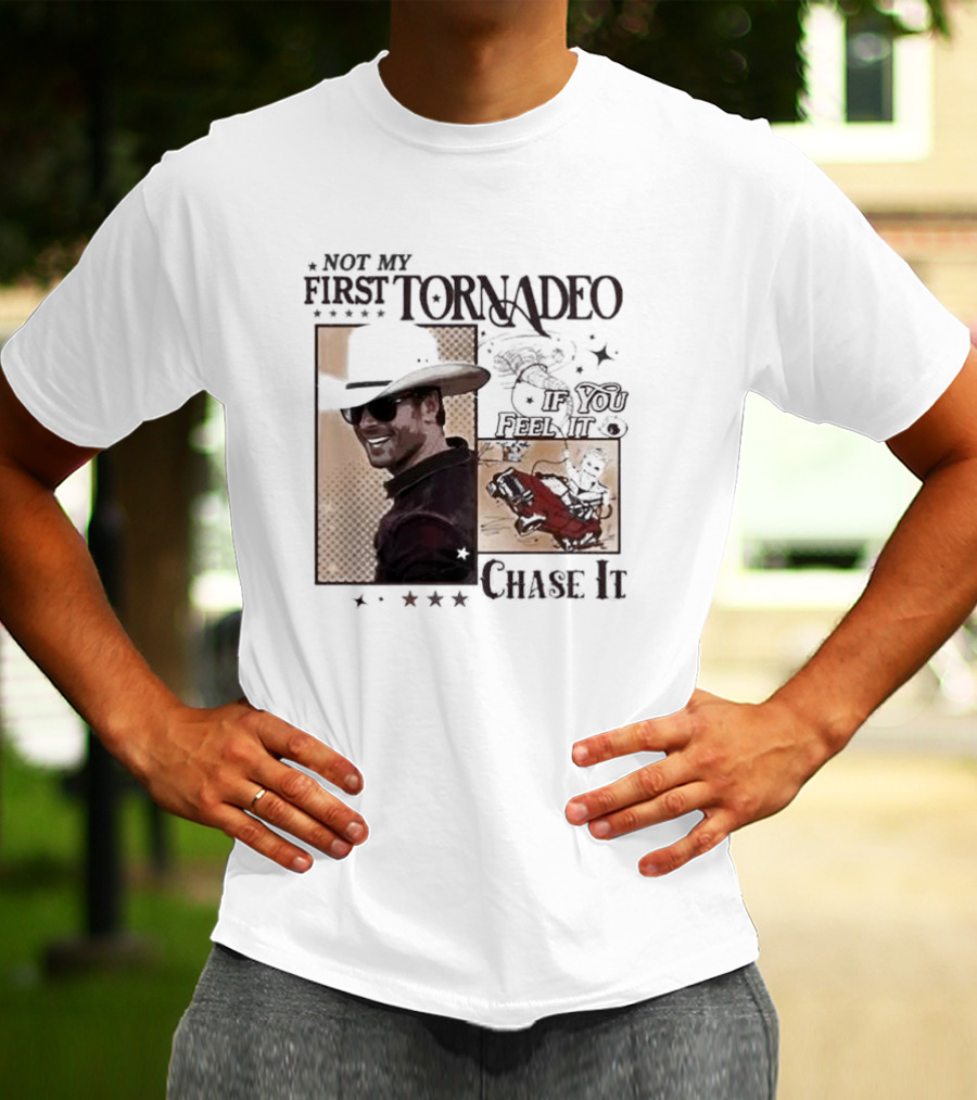 Not My First Tornadeo If You Feel It Chase It T-Shirt