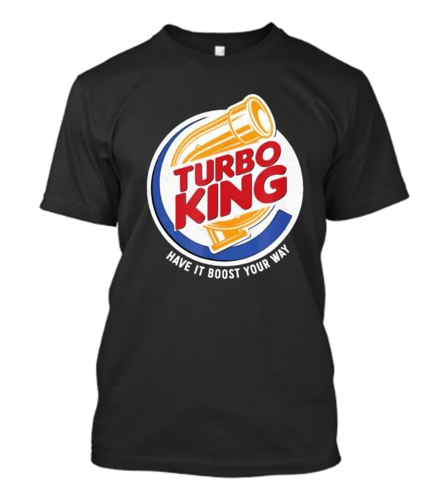 Turbo King Have It Boost Your Way T-Shirt