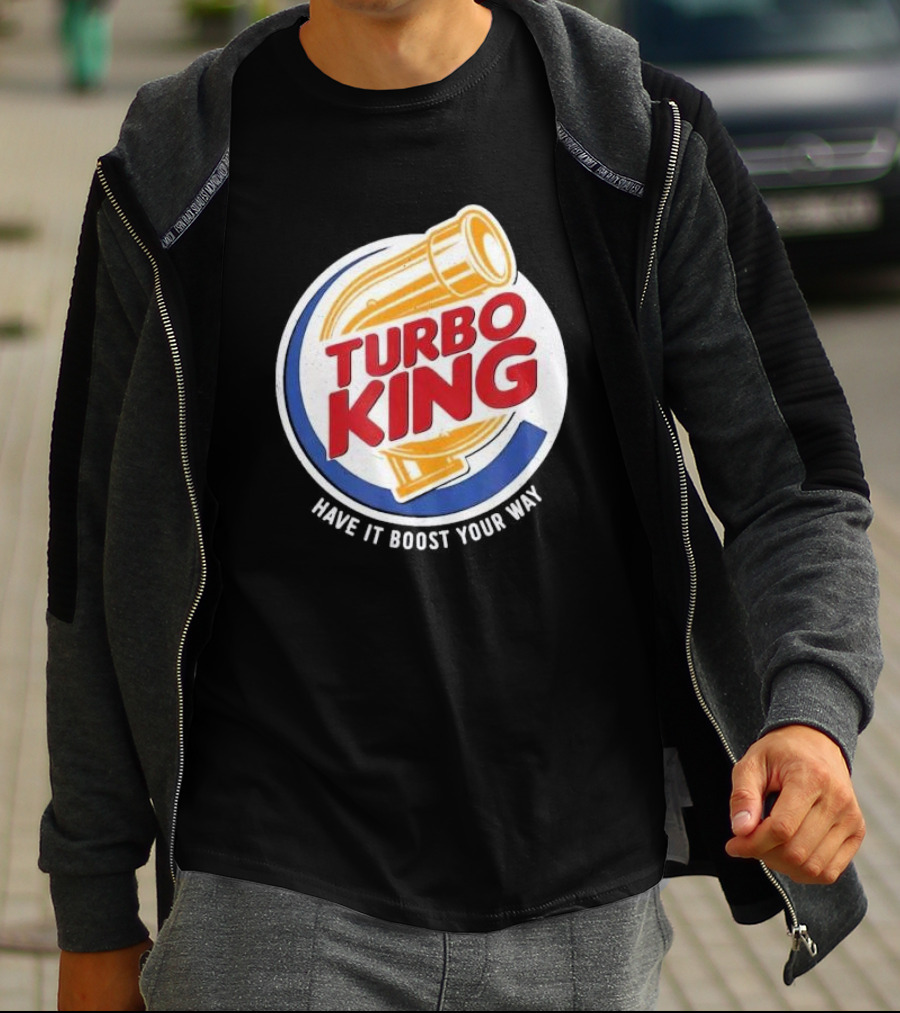 Turbo King Have It Boost Your Way T-Shirt