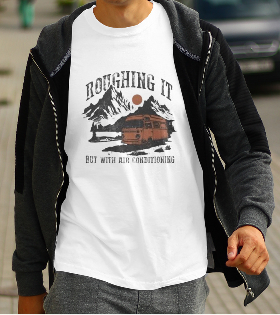 Roughing It But With Air Conditioning Camper Van Mountain Adventure T-Shirt