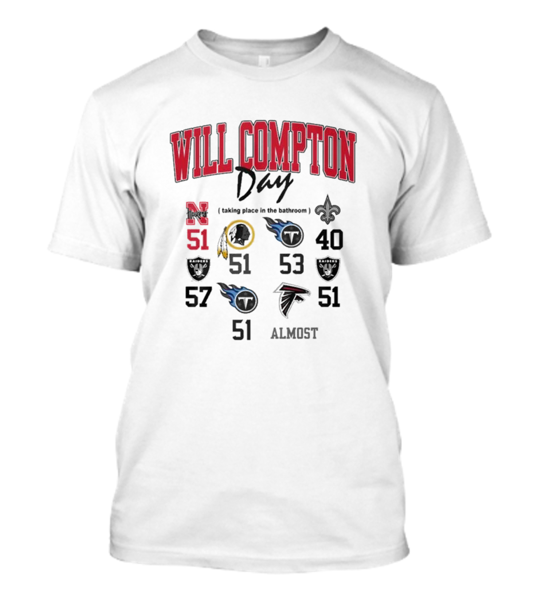 WILL COMPTON DAY TAKING PLACE IN THE BATHROOM NEBRASKA OLD 51 SAINTS TITANS FALCONS RAIDERS FOOTBALL ALMOST T-Shirt