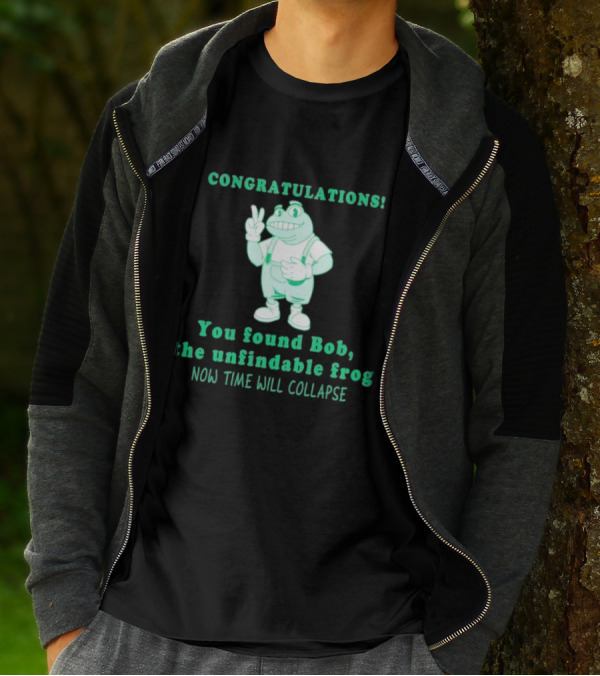 Congratulations You Found Bob The Unfindable Frog Now Time Will Collapse T-Shirt