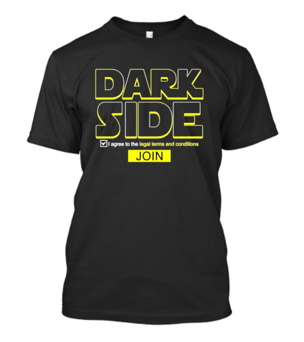 DARK SIDE I Agree To The Legal Terms And Conditions Join T-Shirt