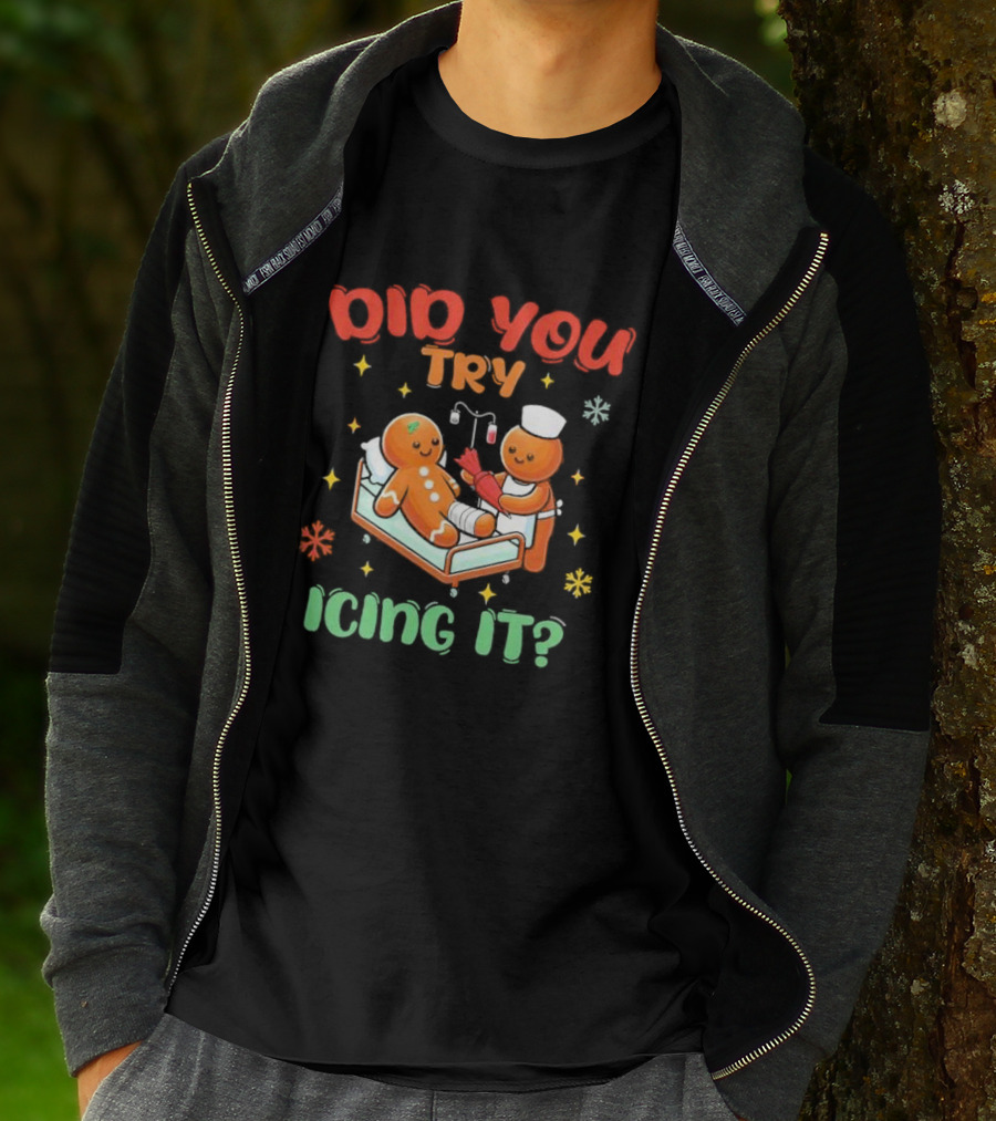 Did You Try Icing It Christmas Nurse Gingerbread Cookies Holiday Humor T-Shirt