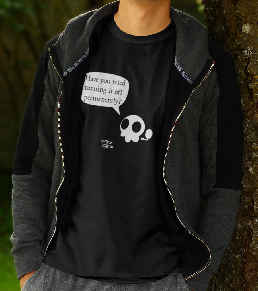Have You Tried Turning It Off Permanently Skull Speech Bubble T-Shirt