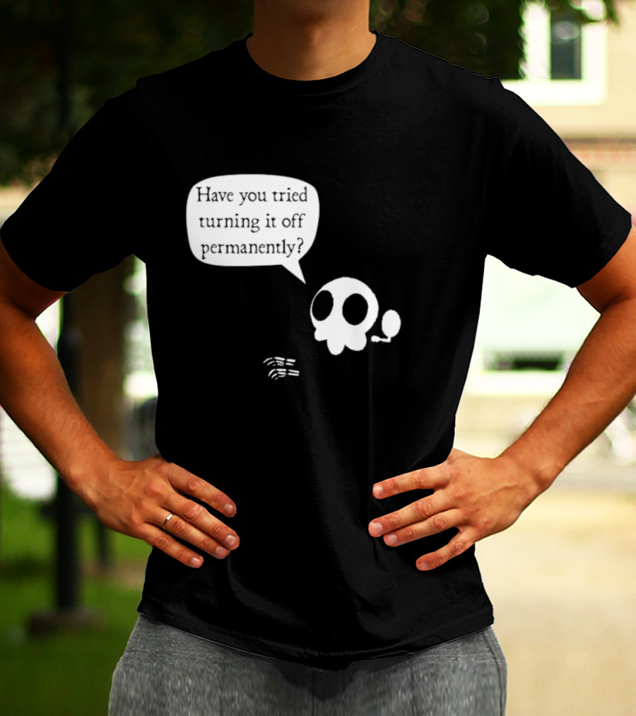 Have You Tried Turning It Off Permanently Skull Speech Bubble T-Shirt