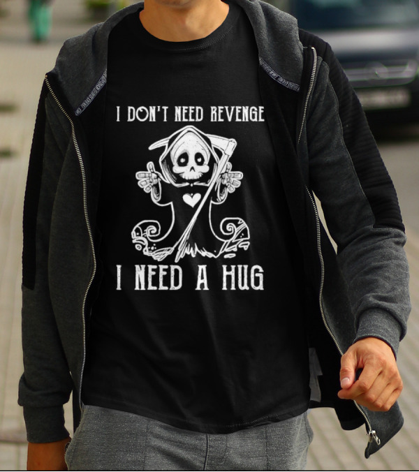 I Don’t Need Revenge I Need A Hug Cute Grim Reaper T-Shirt