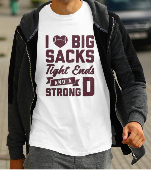 I Heart Football Big Sacks Tight Ends And A Strong D T-Shirt