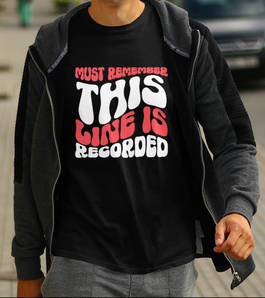 Must Remember This Line Is Recorded Retro Bold Typography T-Shirt