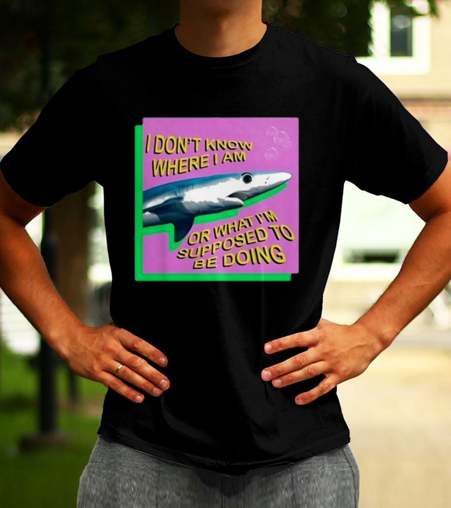 I Don’t Know Where I Am Or What I’m Supposed To Be Doing Shark With Bubbles T-Shirt