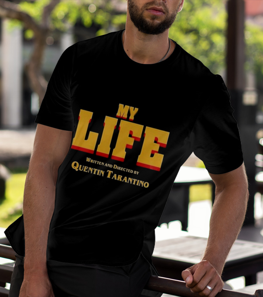 My Life Written And Directed By Quentin Tarantino T-Shirt