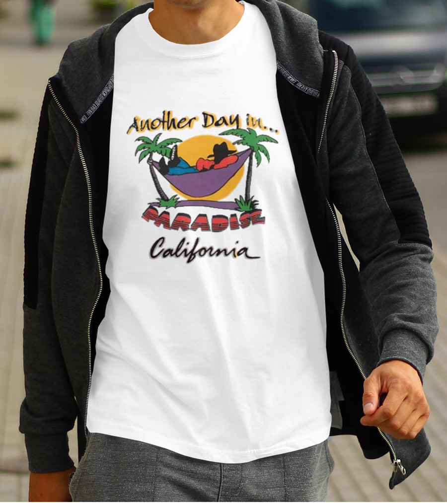 Another Day In Paradise California T-Shirt