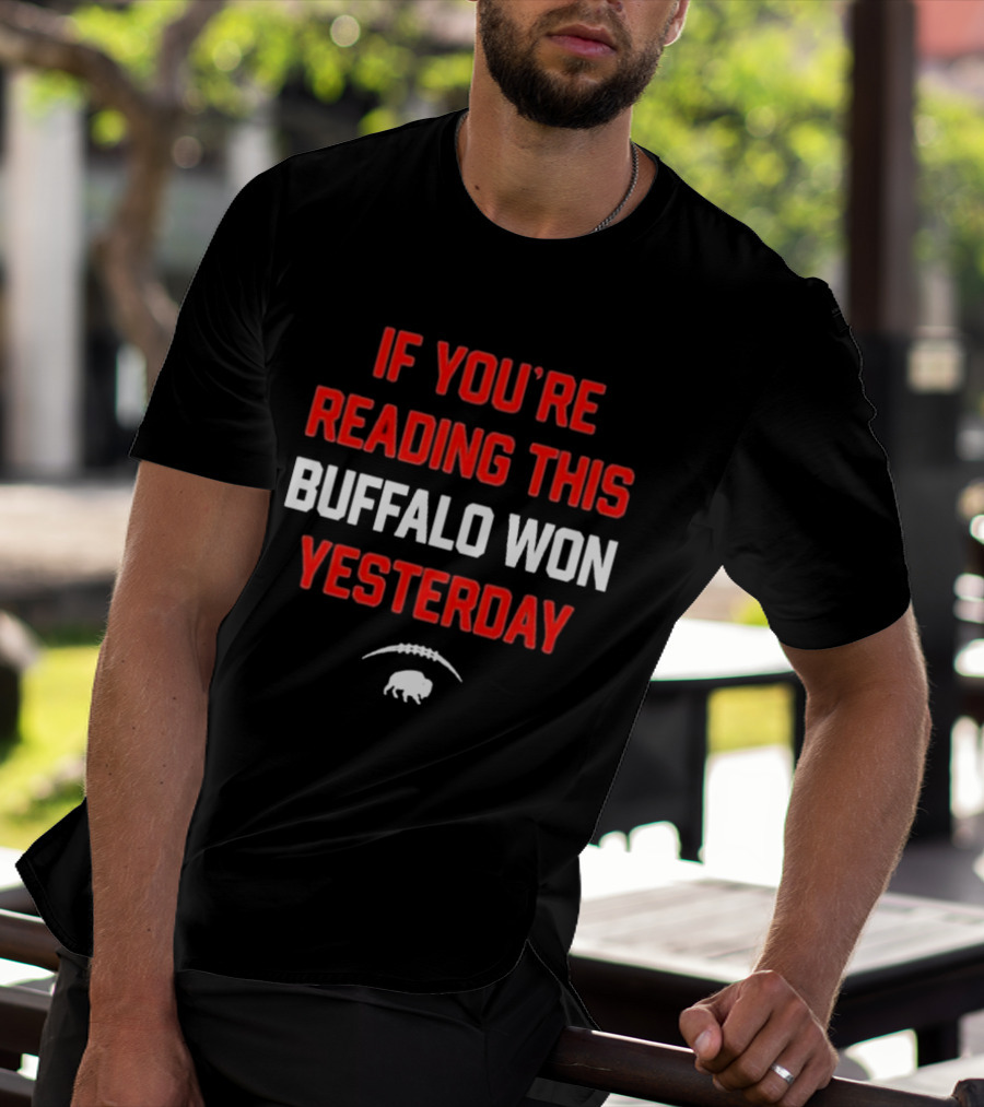 IF YOU’RE READING THIS BUFFALO WON YESTERDAY FOOTBALL BUFFALO T-Shirt