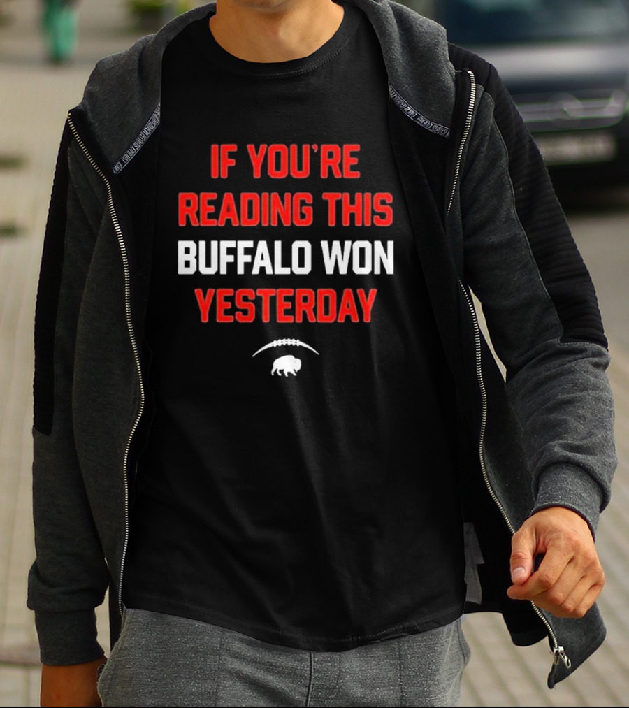 IF YOU’RE READING THIS BUFFALO WON YESTERDAY FOOTBALL BUFFALO T-Shirt
