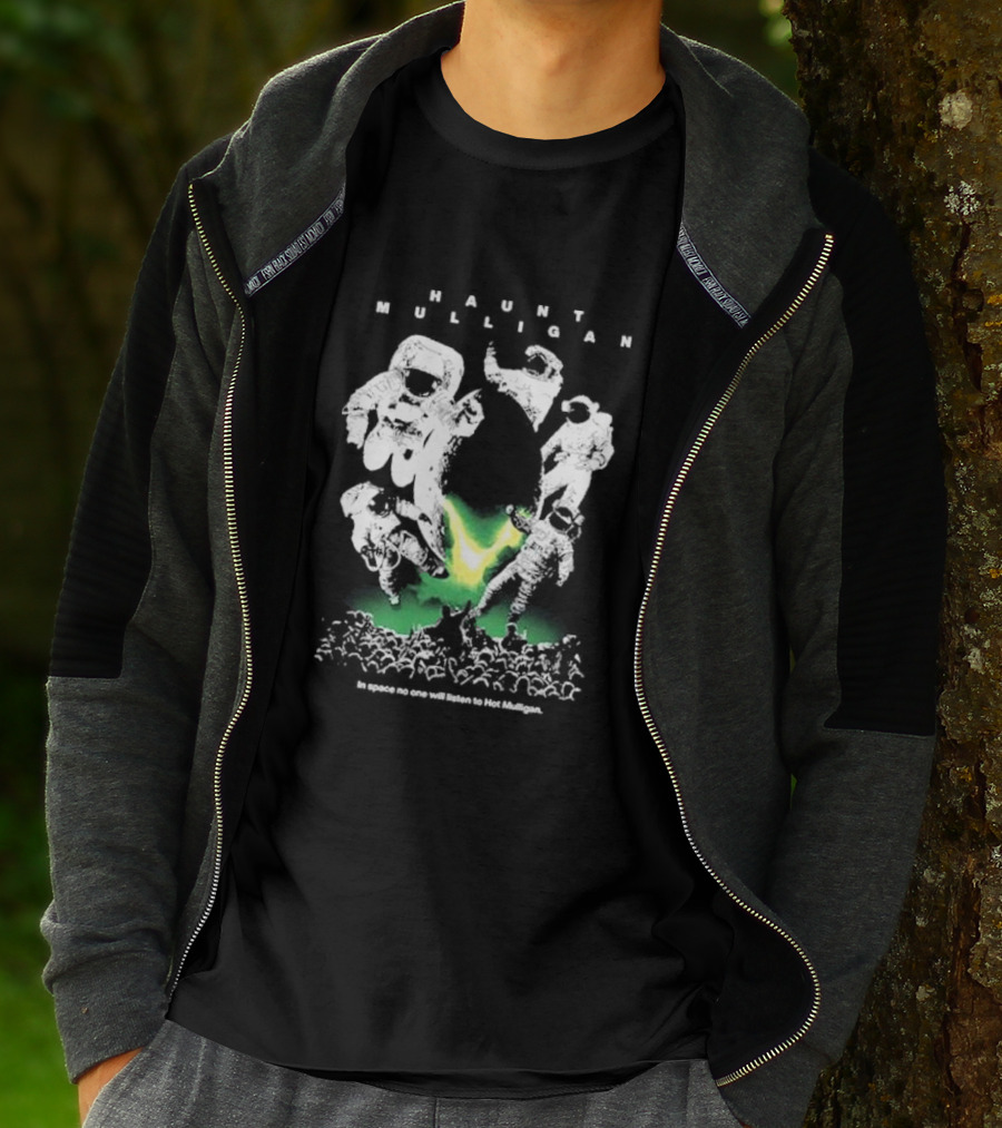 Haunt Mulligan In Space No One Will Listen To Hot Mulligan SciFi Astronauts T-Shirt