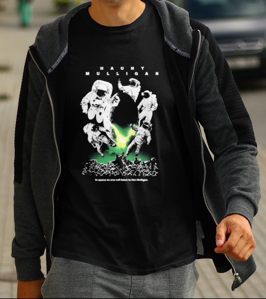 Haunt Mulligan In Space No One Will Listen To Hot Mulligan SciFi Astronauts T-Shirt